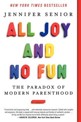 All Joy and No Fun: The Paradox of Modern Parenthood - Paperback | Diverse Reads