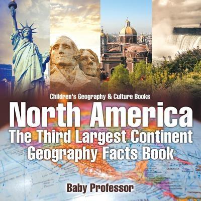 North America: The Third Largest Continent - Geography Facts Book Children's Geography & Culture Books - Paperback | Diverse Reads