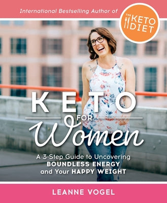 Keto For Women: A 3-Step Guide to Uncovering Boundless Energy and Your Happy Weight - Paperback | Diverse Reads