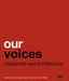 Our Voices: Indigeneity and Architecture - Paperback