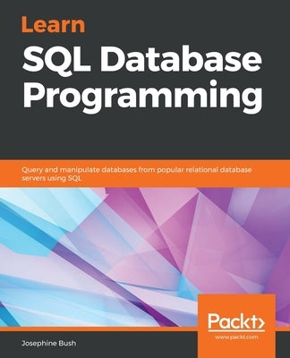 Learn SQL Database Programming: Query and manipulate databases from popular relational database servers using SQL - Paperback | Diverse Reads
