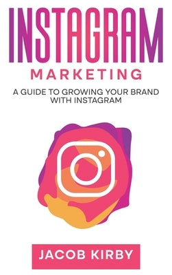 Instagram Marketing: A Guide to Growing Your Brand with Instagram - Hardcover | Diverse Reads