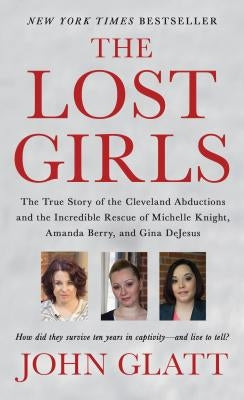 The Lost Girls: The True Story of the Cleveland Abductions and the Incredible Rescue of Michelle Knight, Amanda Berry, and Gina DeJesus - Paperback | Diverse Reads