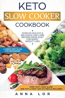 Keto Slow Cooker Cookbook: Best Healthy & Delicious High Fat Low Carb Slow Cooker Recipes Made Easy for Rapid Weight Loss (Includes Ketogenic One-Pot Meals & Prep and Go Meal Diet Plan for Beginners) - Paperback | Diverse Reads