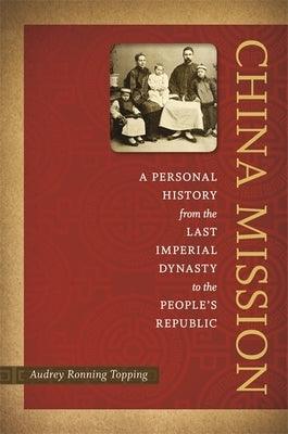 China Mission: A Personal History from the Last Imperial Dynasty to the People's Republic - Hardcover | Diverse Reads
