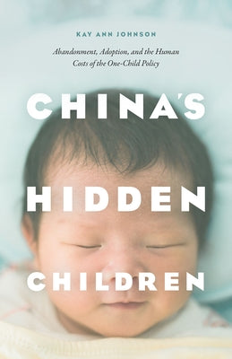 China's Hidden Children: Abandonment, Adoption, and the Human Costs of the One-Child Policy - Paperback | Diverse Reads