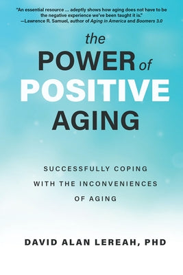 The Power of Positive Aging: Successfully Coping with the Inconveniences of Aging - Paperback | Diverse Reads