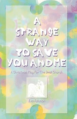 A Strange Way To Save You And Me: A Christmas Play For The Small Church - Paperback | Diverse Reads
