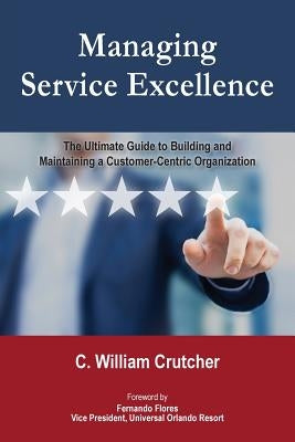Managing Service Excellence: The Ultimate Guide to Building and Maintaining a Customer-Centric Organization - Paperback | Diverse Reads
