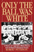 Only the Ball Was White: A History of Legendary Black Players and All-Black Professional Teams - Paperback | Diverse Reads