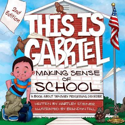 This Is Gabriel: Making Sense of School - 2nd Edition: A Book about Sensory Processing Disorder - Paperback | Diverse Reads