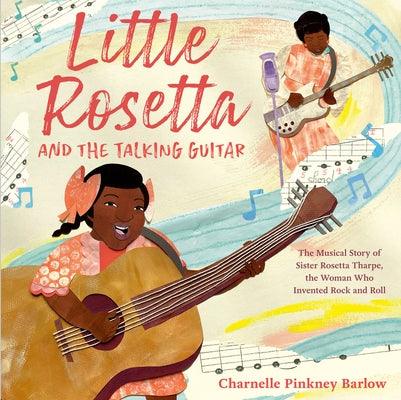Little Rosetta and the Talking Guitar: The Musical Story of Sister Rosetta Tharpe, the Woman Who Invented Rock and Roll - Hardcover |  Diverse Reads