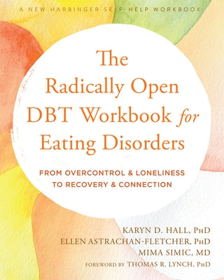 The Radically Open DBT Workbook for Eating Disorders: From Overcontrol and Loneliness to Recovery and Connection - Paperback | Diverse Reads