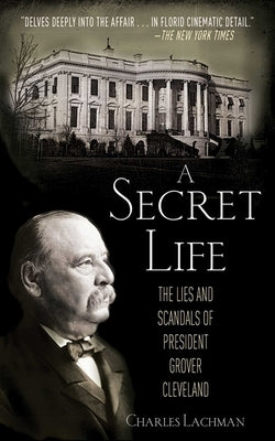 A Secret Life: The Lies and Scandals of President Grover Cleveland - Paperback | Diverse Reads