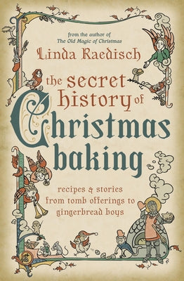 The Secret History of Christmas Baking: Recipes & Stories from Tomb Offerings to Gingerbread Boys - Paperback | Diverse Reads