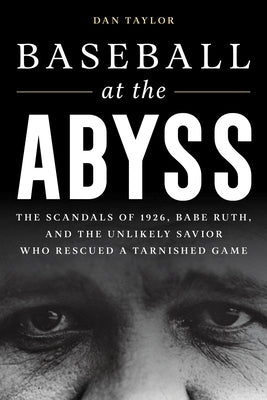 Baseball at the Abyss: The Scandals of 1926, Babe Ruth, and the Unlikely Savior Who Rescued a Tarnished Game - Hardcover | Diverse Reads