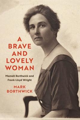 A Brave and Lovely Woman: Mamah Borthwick and Frank Lloyd Wright - Hardcover | Diverse Reads