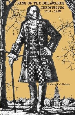 King of the Delawares: Teedyuscung 1700-1763 - Paperback | Diverse Reads