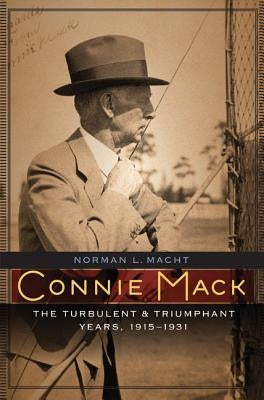Connie Mack: The Turbulent and Triumphant Years, 1915-1931 - Hardcover | Diverse Reads