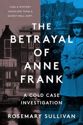The Betrayal of Anne Frank: A Cold Case Investigation - Hardcover | Diverse Reads