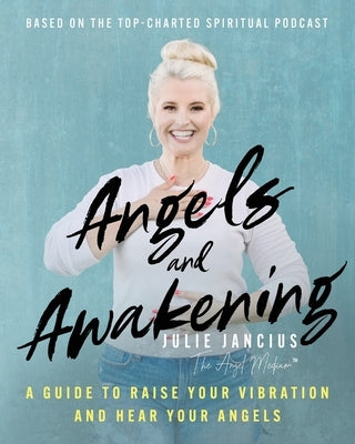 Angels and Awakening: A Guide to Raise Your Vibration and Hear Your Angels - Paperback | Diverse Reads