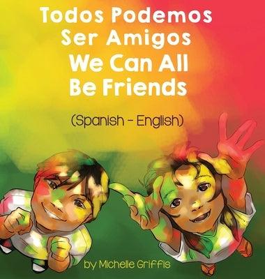 We Can All Be Friends (Spanish-English): Todos Podemos Ser Amigos - Hardcover | Diverse Reads