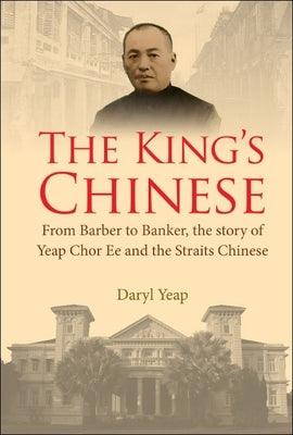 The King's Chinese: From Barber to Banker, the story of Yeap Chor Ee and the Straits Chinese - Hardcover | Diverse Reads