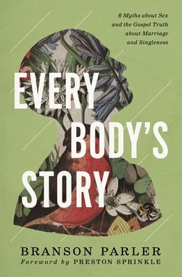 Every Body's Story: 6 Myths About Sex and the Gospel Truth About Marriage and Singleness - Paperback | Diverse Reads