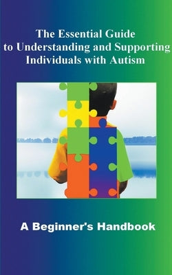 The Essential Guide to Understanding and Supporting Individuals with Autism A Beginner's Handbook - Paperback | Diverse Reads