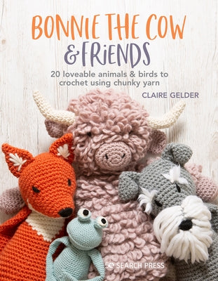Bonnie the Cow & Friends: 20 loveable animals & birds to crochet using chunky yarn - Paperback | Diverse Reads