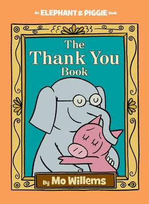 The Thank You Book (Elephant and Piggie Series) - Hardcover | Diverse Reads