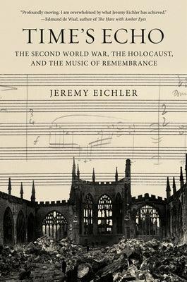 Time's Echo: The Second World War, the Holocaust, and the Music of Remembrance - Hardcover | Diverse Reads