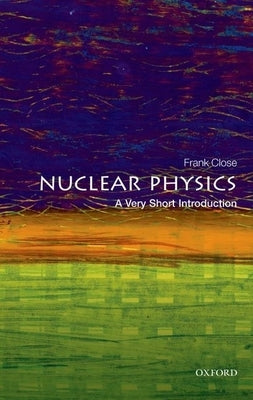 Nuclear Physics: A Very Short Introduction - Paperback | Diverse Reads