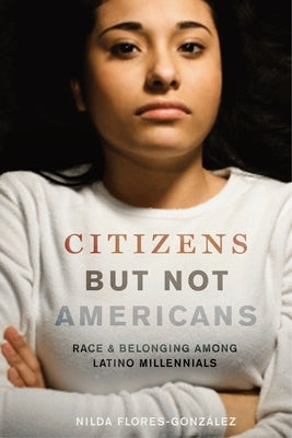 Citizens but Not Americans: Race and Belonging among Latino Millennials - Paperback | Diverse Reads