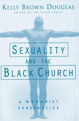 Sexuality and the Black Church: A Womanist Perspective - Paperback |  Diverse Reads
