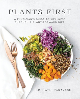 Plants First: A Physician's Guide to Wellness Through a Plant-Forward Diet - Paperback | Diverse Reads
