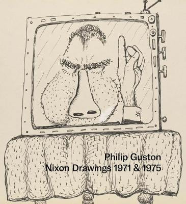 Philip Guston: Nixon Drawings: 1971 & 1975 - Hardcover | Diverse Reads