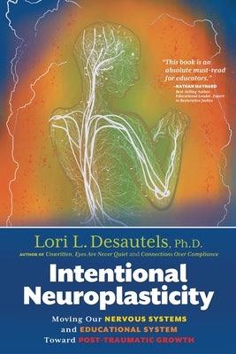 Intentional Neuroplasticity: Moving Our Nervous Systems and Educational System Toward Post-Traumatic Growth - Paperback | Diverse Reads