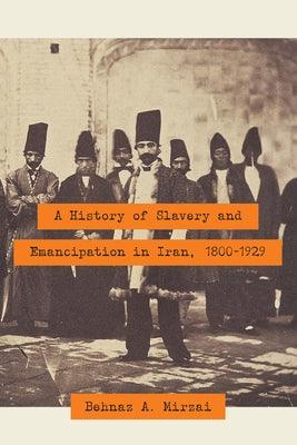 A History of Slavery and Emancipation in Iran, 1800-1929 - Hardcover