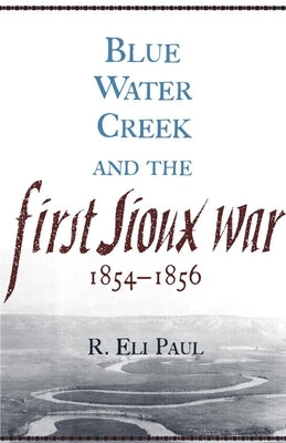 Blue Water Creek and the First Sioux War, 1854-1856 - Paperback | Diverse Reads