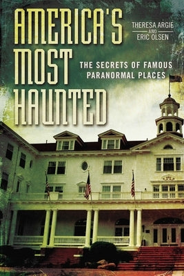America's Most Haunted: The Secrets of Famous Paranormal Places - Paperback | Diverse Reads