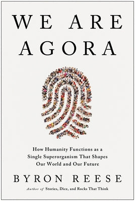We Are Agora: How Humanity Functions as a Single Superorganism That Shapes Our World and Our Future - Hardcover | Diverse Reads