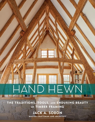 Hand Hewn: The Traditions, Tools, and Enduring Beauty of Timber Framing - Hardcover | Diverse Reads