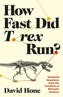 How Fast Did T. Rex Run?: Unsolved Questions from the Frontiers of Dinosaur Science - Paperback | Diverse Reads