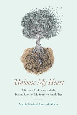 Unloose My Heart: A Personal Reckoning with the Twisted Roots of My Southern Family Tree - Hardcover | Diverse Reads