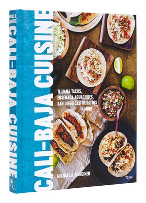 Cali Baja Cuisine: Tijuana Tacos, Ensenada Aguachiles, San Diego Cali Burritos + more - Hardcover | Diverse Reads