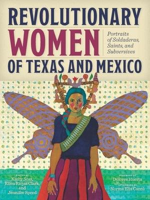 Revolutionary Women of Texas and Mexico: Portraits of Soldaderas, Saints, and Subversives - Paperback | Diverse Reads