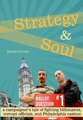 Strategy & Soul: A Campaigner's Tale of Fighting Billionaires, Corrupt Officials, and Philadelphia Casinos - Paperback | Diverse Reads