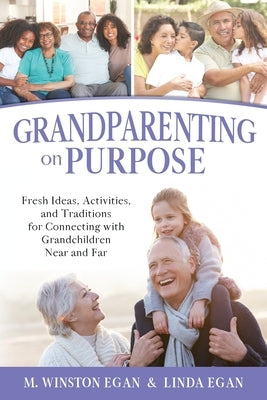 Grandparenting on Purpose: Fresh Ideas, Activities, and Traditions for Connecting with Grandchildren Near and Far - Paperback | Diverse Reads