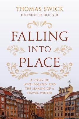 Falling Into Place: A Story of Love, Poland, and the Making of a Travel Writer - Hardcover | Diverse Reads